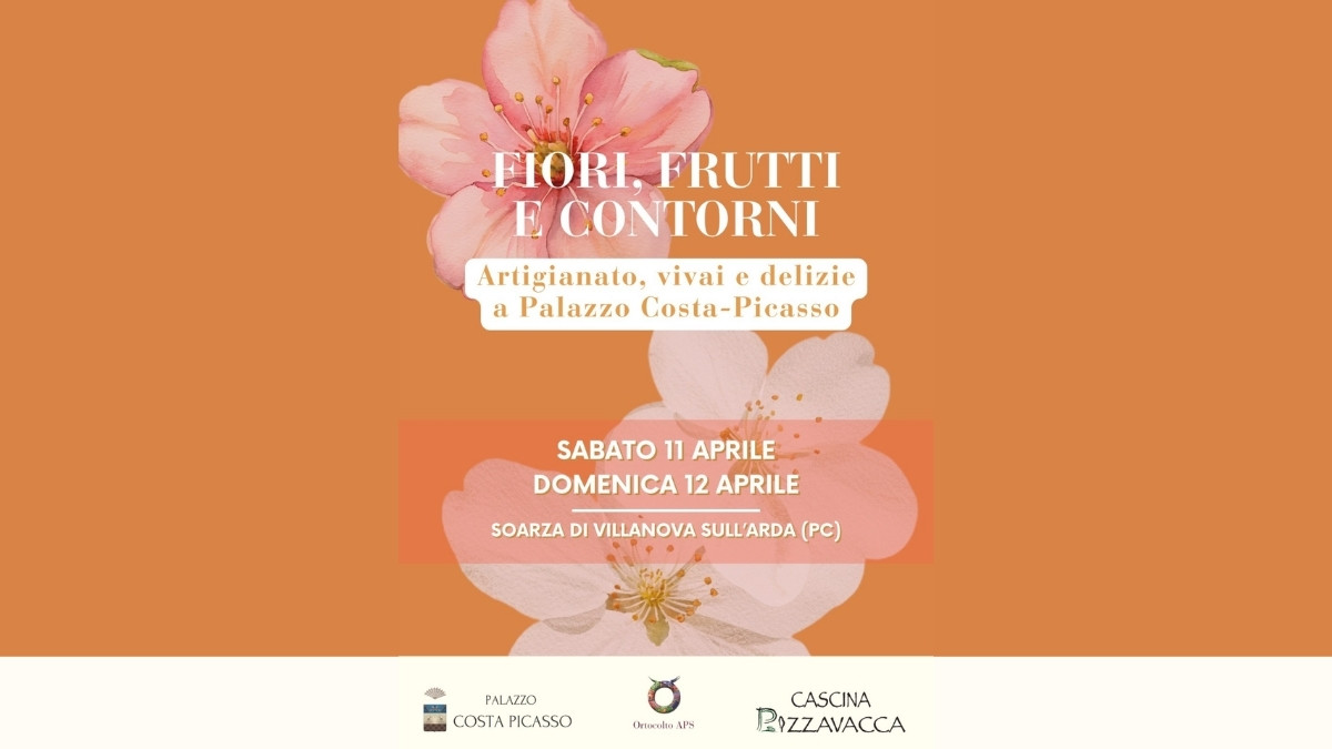 Evento Fiori Frutti e Contorni a Palazzo Costa Picasso a Soarza di Villanova sull’Arda con artigianato, vivai e prodotti tipici